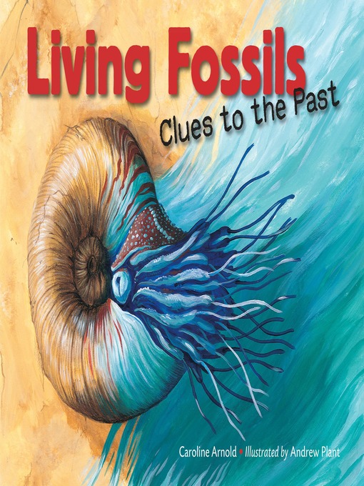 Title details for Living Fossils: Clues to the Past by Caroline Arnold - Wait list